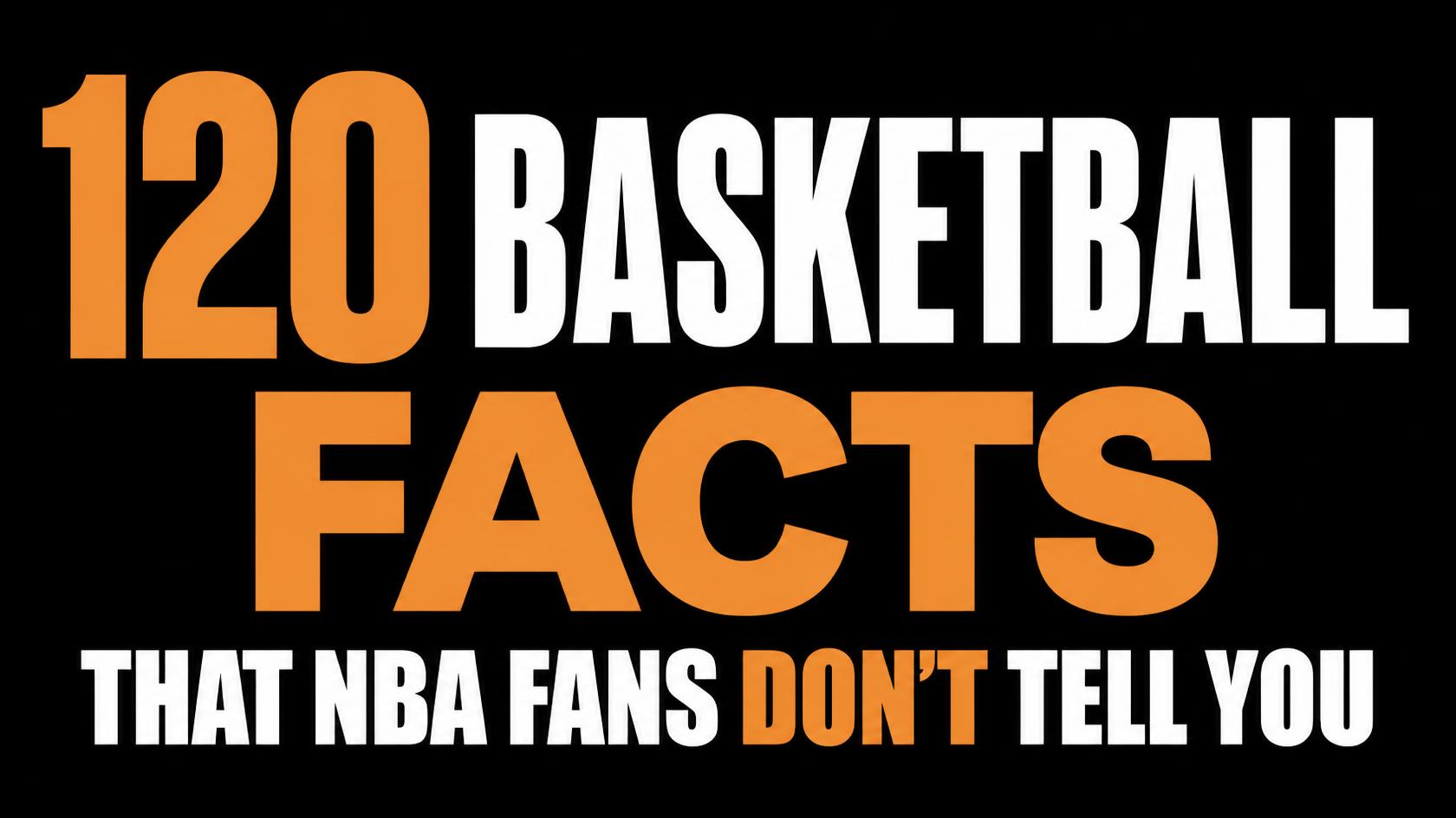 120 Basketball Facts That NBA Fans Don't Tell You