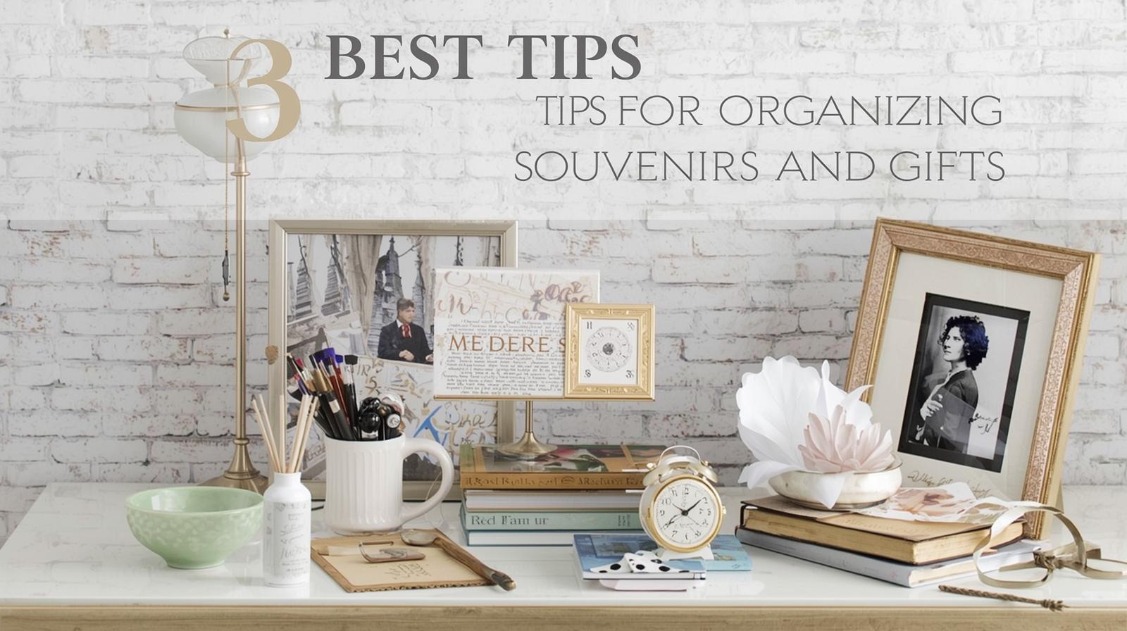 3 Best Tips for Organizing Souvenirs and Gifts