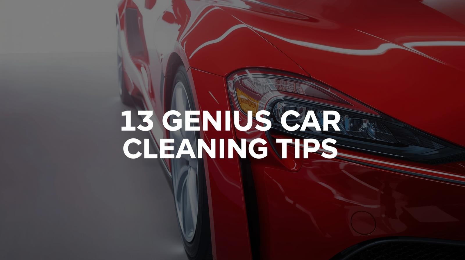 13 Genius Car Cleaning Tips