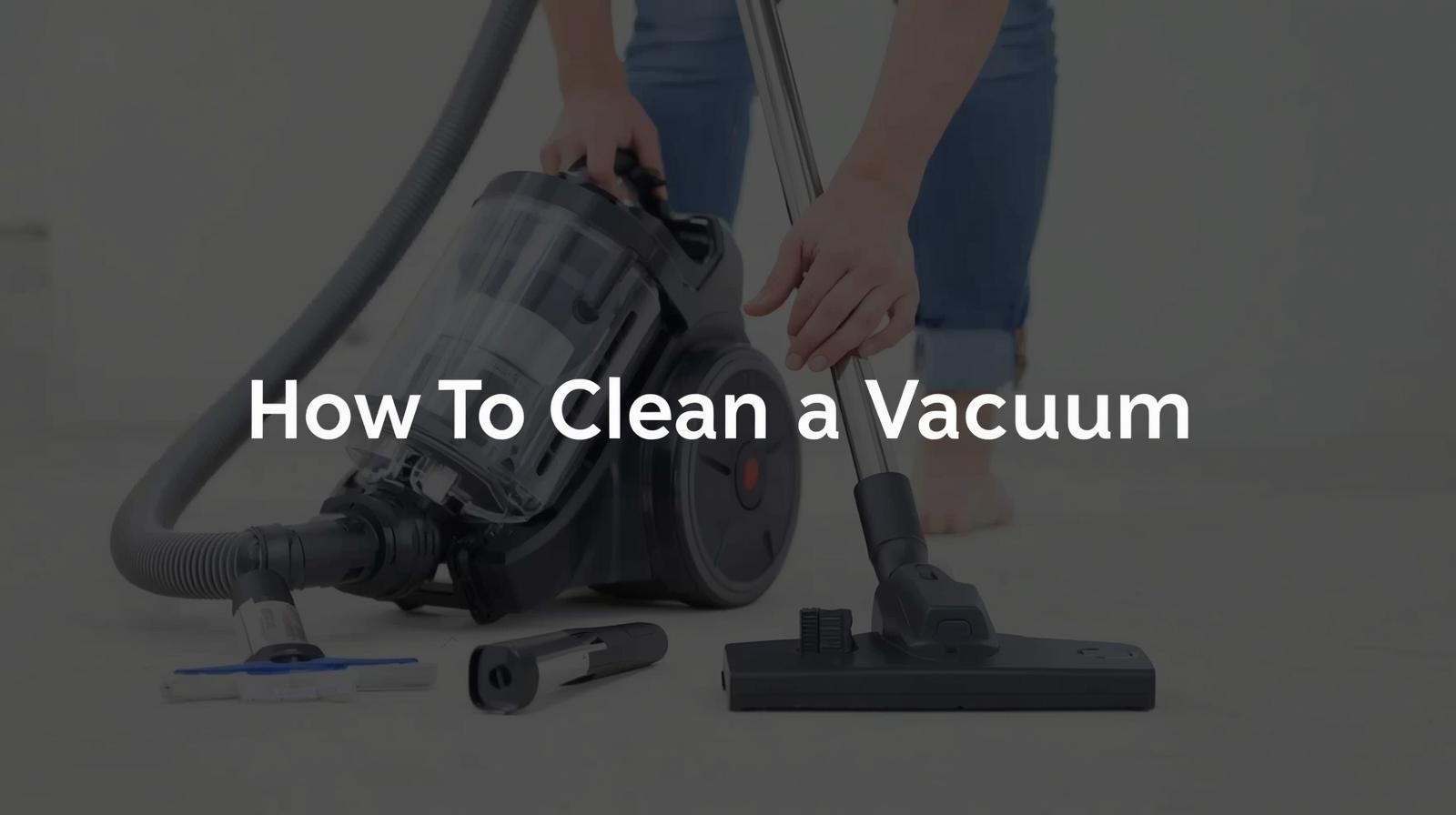 How To Clean a Vacuum